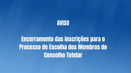 Encerramento das inscrições para o Processo de Escolha dos Membros do Conselho Tutelar